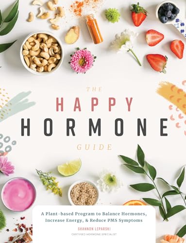 Stock image for The Happy Hormone Guide: A Plant-based Program to Balance Hormones, Increase Energy, & Reduce PMS Symptoms for sale by Bookmans