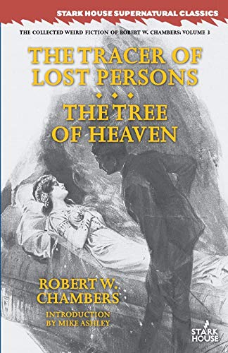 Imagen de archivo de The Tracer of Lost Persons / The Tree of Heaven (Collected Weird Fiction of Robert W. Chambers) a la venta por GF Books, Inc.