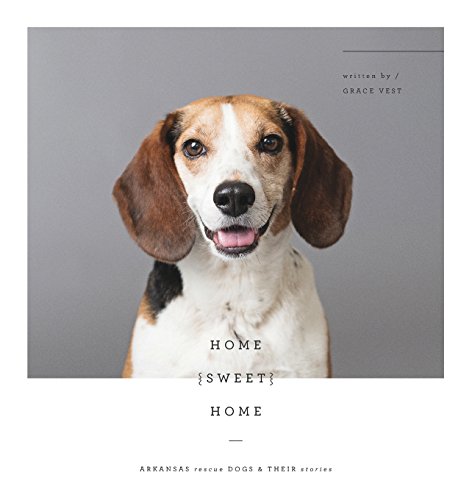 Stock image for Home Sweet Home: Arkansas Rescue Dogs Their Stories for sale by Front Cover Books