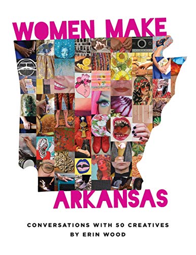Stock image for Women Make Arkansas: Conversations with 50 Creatives for sale by SecondSale
