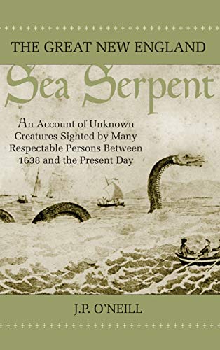 9781944529550: The Great New England Sea Serpent: An Account of Unknown Creatures Sighted by Many Respectable Persons Between 1638 and the Present Day