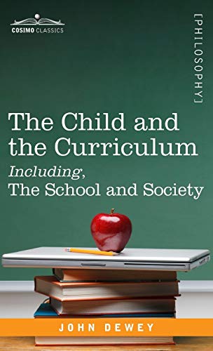 Stock image for The Child and the Curriculum Including, the School and Society Cosimo Classics Philosophy for sale by PBShop.store US