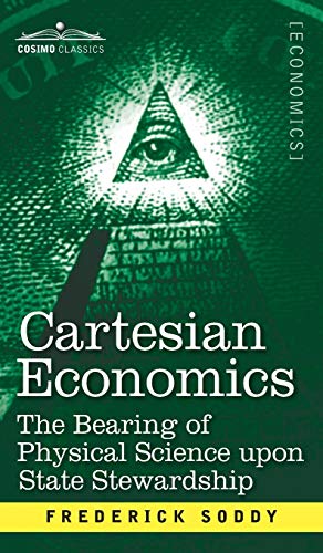 Beispielbild fr Cartesian Economics: The Bearing of Physical Science Upon State Stewardship zum Verkauf von Lucky's Textbooks