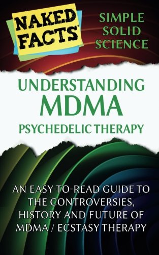 Stock image for Understanding MDMA Psychedelic Therapy: An Easy-to-Read Guide to the Controversies, History, and Future of MDMA / Ecstasy Therapy for sale by Books Unplugged