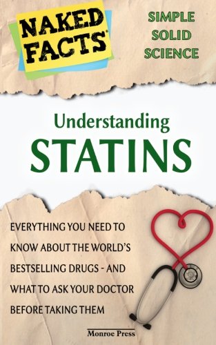 Stock image for Understanding Statins: Everything You Need to Know About the World's Bestselling Drugs - And What To Ask Your Doctor Before Taking Them for sale by GF Books, Inc.