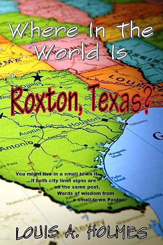 Stock image for Where In The World Is Roxton, Texas?: You might live in a small town if. Words of wisdom from a small town Pastor for sale by Lucky's Textbooks