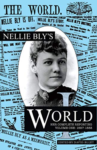 Beispielbild fr Nellie Bly's World: Her Complete Reporting 1887-1888 zum Verkauf von GreatBookPrices