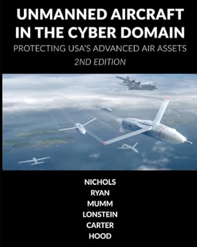 Beispielbild fr Unmanned Aircraft Systems in the Cyber Domain: Protecting USA's Advanced Air Assets zum Verkauf von GF Books, Inc.