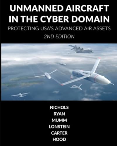 Stock image for Unmanned Aircraft Systems in the Cyber Domain: Protecting USA's Advanced Air Assets for sale by GF Books, Inc.