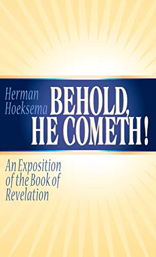 9781944555450: Behold, He Cometh: An Exposition of the Book of Revelation