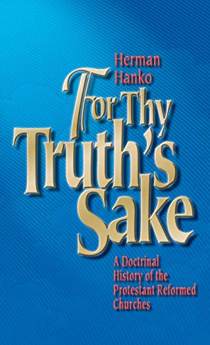 9781944555610: For Thy Truth's Sake: A Doctrinal History of the Protestant Reformed Churches