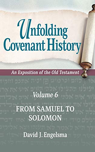 Stock image for Unfolding Covenant History: An Exposition of the Old Testament: Volume 6: From Samuel to Solomon for sale by Blue Vase Books