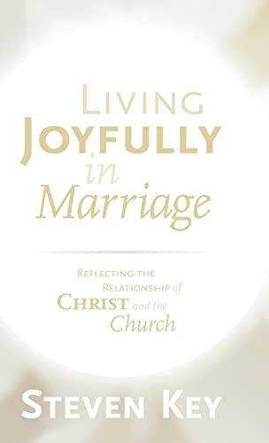 Stock image for Living Joyfully in Marriage: Reflecting the Relationship of Christ and the Church for sale by ThriftBooks-Dallas