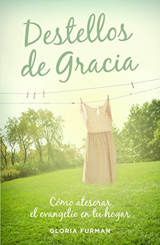 Imagen de archivo de Destellos de Gracia: Cmo atesorar el evangelio en tu hogar (Spanish Edition) a la venta por Books Unplugged