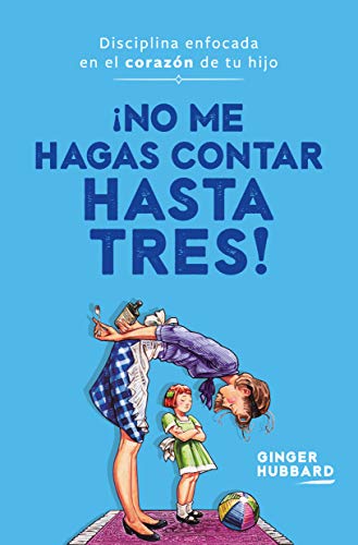 Stock image for ¡No me hagas contar hasta tres!: Disciplina enfocada en el coraz n de tu hijo (Spanish Edition) for sale by ThriftBooks-Dallas