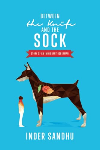 Beispielbild fr Between the Knife and the Sock: Story of an Immigrant Doberman zum Verkauf von GF Books, Inc.