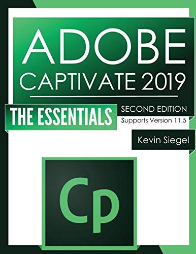 Imagen de archivo de Adobe Captivate 2019: The Essentials (Second Edition) a la venta por Half Price Books Inc.