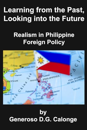 Beispielbild fr Learning from the Past, Looking into the Future: Realism in Philippine Foreign Policy zum Verkauf von California Books