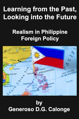 Imagen de archivo de Learning from the Past, Looking into the Future: Realism in Philippine Foreign Policy a la venta por GF Books, Inc.