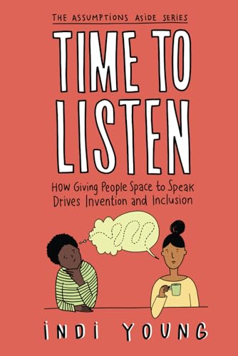 Stock image for Time to Listen: How Giving People Space to Speak Drives Invention and Inclusion (Assumptions Aside) for sale by PlumCircle