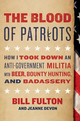 Stock image for The Blood of Patriots: How I Took Down an Anti-Government Militia with Beer, Bounty Hunting, and Badassery for sale by SecondSale