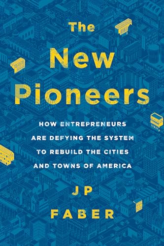 Beispielbild fr The New Pioneers: How Entrepreneurs Are Defying the System to Rebuild the Cities and Towns of America zum Verkauf von BooksRun
