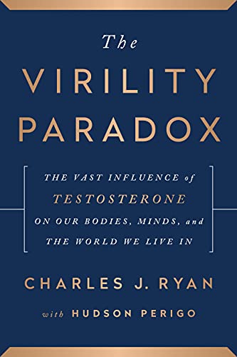 Stock image for The Virility Paradox: The Vast Influence of Testosterone on Our Bodies, Minds, and the World We Live In for sale by Books-FYI, Inc.