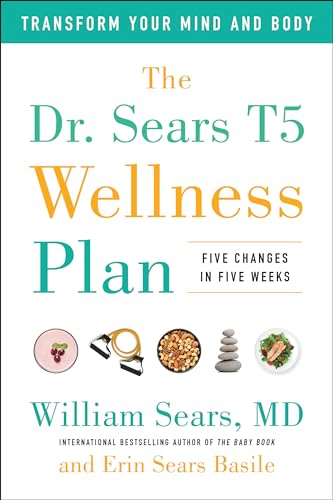 Beispielbild fr The Dr. Sears T5 Wellness Plan: Transform Your Mind and Body, Five Changes in Five Weeks zum Verkauf von SecondSale