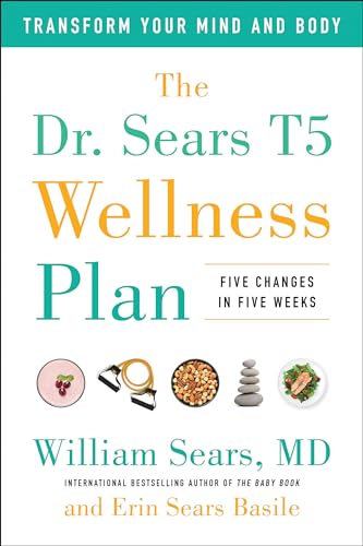 Stock image for The Dr. Sears T5 Wellness Plan: Transform Your Mind and Body, Five Changes in Five Weeks for sale by SecondSale