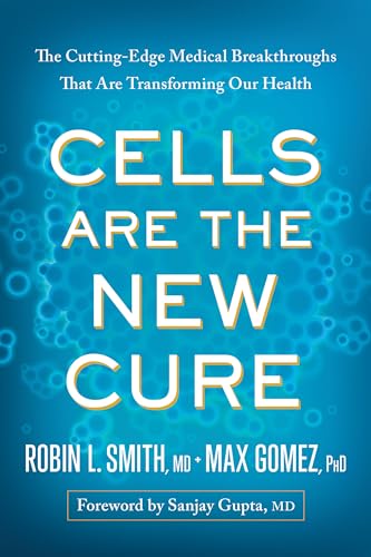 Stock image for Cells Are the New Cure: The Cutting-Edge Medical Breakthroughs That Are Transforming Our Health for sale by Good Buy 2 You LLC