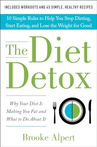 Beispielbild fr The Diet Detox: Why Your Diet Is Making You Fat and What to Do About It: 10 Simple Rules to Help You Stop Dieting, Start Eating, and Lose the Weight for Good zum Verkauf von Gulf Coast Books