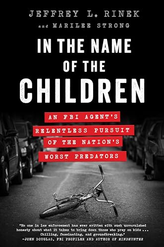 9781944648985: In the Name of the Children: An FBI Agent's Relentless Pursuit of the Nation's Worst Predators