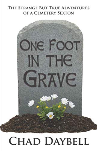 Stock image for One Foot in the Grave: The Strange But True Adventures of a Cemetery Sexton for sale by Revaluation Books