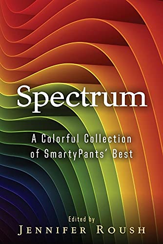 Stock image for Spectrum: A Colorful Collection of SmartyPants' Best (Smartypants Spectrum) for sale by Irish Booksellers