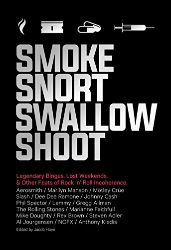 Stock image for Smoke Snort Swallow Shoot: Legendary Binges, Lost Weekends, and Other Feats of Rock 'n' Roll Incoherence for sale by Book Deals