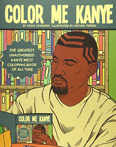 Stock image for Color Me Kanye: The Greatest Unauthorized Kanye West Coloring Book of All Time for sale by Goodwill Southern California