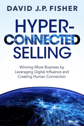 Imagen de archivo de Hyper-Connected Selling: Winning More Business by Leveraging Digital Influence and Creating Human Connection a la venta por ThriftBooks-Atlanta