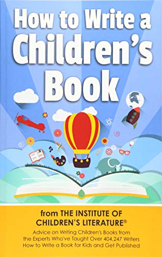 9781944743024: How to Write a Children's Book: Advice on writing children's books from the Institute of Children?s Literature, where over 404,000 have learned how to write a b
