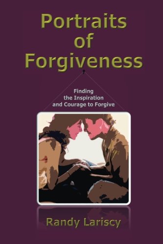 Imagen de archivo de Portraits of Forgiveness: Finding the Inspiration and Courage to Forgive a la venta por Lucky's Textbooks