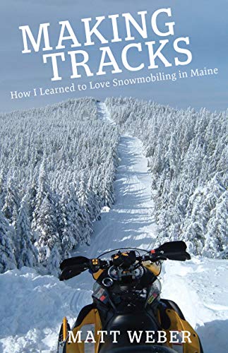 Beispielbild fr Making Tracks: How I Learned to Love Snowmobiling in Maine zum Verkauf von Revaluation Books