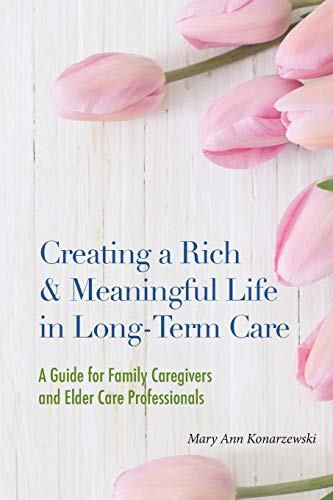 Beispielbild fr Creating a Rich & Meaningful Life in Long-Term Care : A Guide for Family Caregivers and Elder Care Professionals zum Verkauf von Better World Books