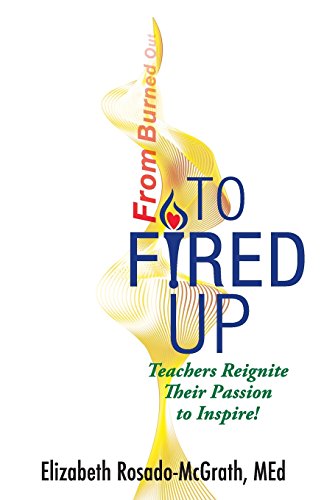 Imagen de archivo de From Burned Out to Fired Up: Teachers Reignite Their Passion to Inspire! a la venta por ThriftBooks-Atlanta