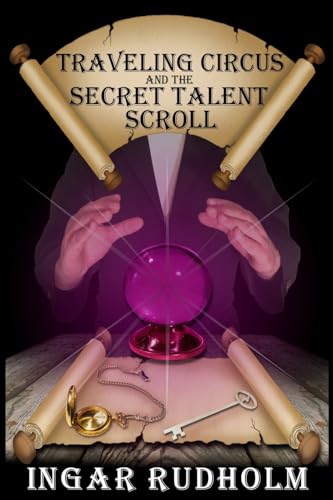 Stock image for Traveling Circus and the Secret Talent Scroll: Young Adult Fantasy (Traveling Circus Series) for sale by SecondSale