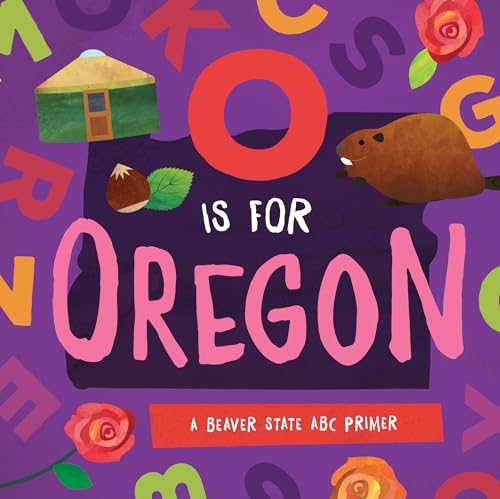 Stock image for O is for Oregon: A Beaver State ABC Primer for sale by Gulf Coast Books