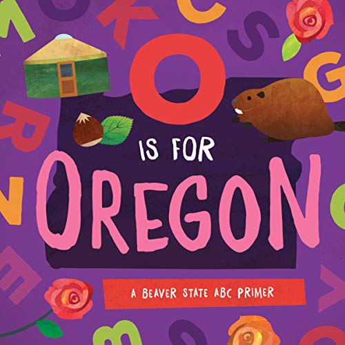 Stock image for O is for Oregon: A Beaver State ABC Primer for sale by Gulf Coast Books