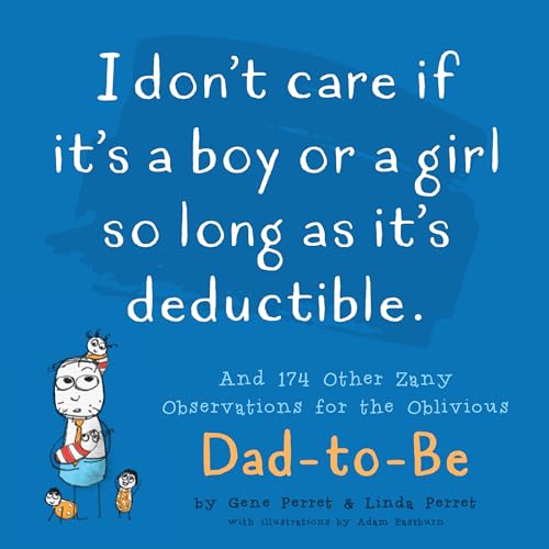 Beispielbild fr I Don't Care If It's A Boy Or A Girl So Long As It's Deductible: And 174 Other Zany Remarks for the Oblivious Dad-to-Be (Perret's Joke Book Series) zum Verkauf von HPB Inc.