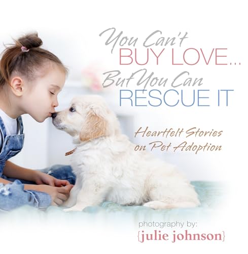 Beispielbild fr You Can't Buy Love . But You Can Rescue It: Heartfelt Stories on Pet Adoption zum Verkauf von Buchpark