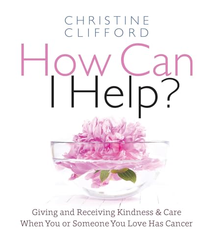 Stock image for How Can I Help? : Giving and Receiving Kindness and Care When You or Someone You Love Has Cancer for sale by Better World Books