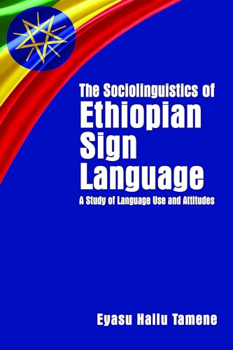 Beispielbild fr The Sociolinguistics of Ethiopian Sign Language: A Study of Language Use and Attitudes (Volume 23) (Gallaudet Sociolinguistics) zum Verkauf von BooksRun