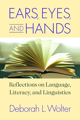 Beispielbild fr Ears, Eyes, and Hands: Reflections on Language, Literacy, and Linguistics zum Verkauf von Buchpark